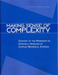 Cover image for Making Sense of Complexity: Summary of the Workshop on Dynamical Modeling of Complex Biomedical Systems