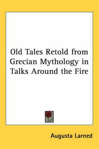 Cover image for Old Tales Retold from Grecian Mythology in Talks Around the Fire