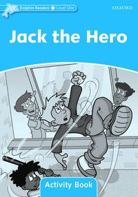 Cover image for Dolphin Readers Level 1: Jack The Hero Activity Book