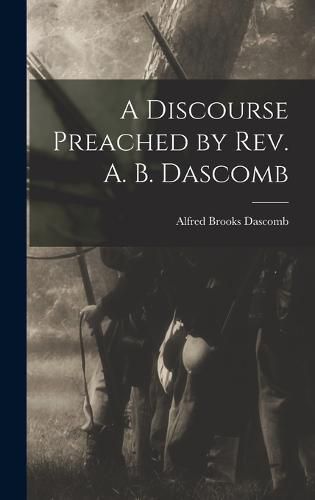 Cover image for A Discourse Preached by Rev. A. B. Dascomb