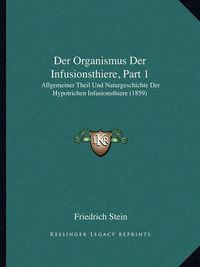 Cover image for Der Organismus Der Infusionsthiere, Part 1: Allgemeiner Theil Und Naturgeschichte Der Hypotrichen Infusionsthiere (1859)