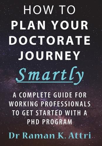 Cover image for How to Plan Your Doctorate Journey Smartly: A Complete Guide for Working Professionals To Get Started With a PhD Program