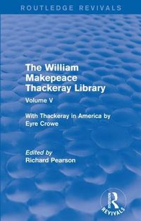 Cover image for The William Makepeace Thackeray Library: Volume V - With Thackeray in America by Eyre Crowe