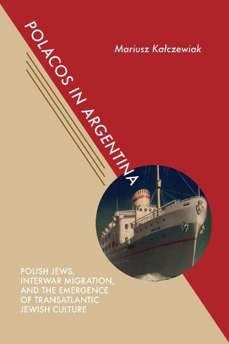 Cover image for Polacos in Argentina: Polish Jews, Interwar Migration, and the Emergence of Transatlantic Jewish Culture