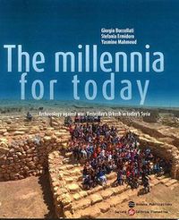 Cover image for The Millennia for Today: Archaeology against War: Yesterday's Urkesh in today's Syria