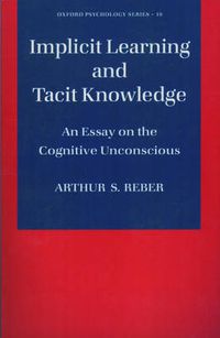 Cover image for Implicit Learning and Tacit Knowledge: An Essay on the Cognitive Unconscious