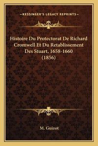 Cover image for Histoire Du Protectorat de Richard Cromwell Et Du Retablissement Des Stuart, 1658-1660 (1856)