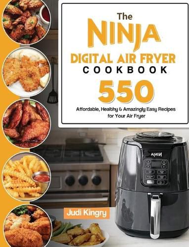 Cover image for The Ninja Digital Air Fryer Cookbook: 550 Affordable, Healthy & Amazingly Easy Recipes for Your Air Fryer