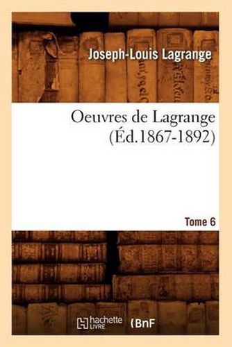 Oeuvres de Lagrange. Tome 6 (Ed.1867-1892)