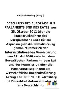 Cover image for BESCHLUSS vom 25. Oktober 2011 uber die Inanspruchnahme des Europaischen Fonds fur die Anpassung an die Globalisierung gemass Nummer 28 der Interinstitutionellen Vereinbarung vom 17. Mai 2006 uber die Haushaltsdisziplin und die wirtschaftliche Haushaltsfuh