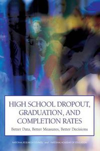 Cover image for High School Dropout, Graduation, and Completion Rates: Better Data, Better Measures, Better Decisions