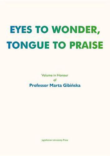 Cover image for Eyes to Wonder, Tongue to Praise - Volume in Honour of Professor Marta Gibinska