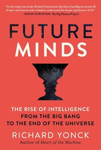 Cover image for Future Minds: The Rise of Intelligence from the Big Bang to the End of the Universe