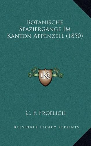 Cover image for Botanische Spaziergange Im Kanton Appenzell (1850)