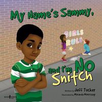 Cover image for My Name's Sammy, and I'm No Snitch