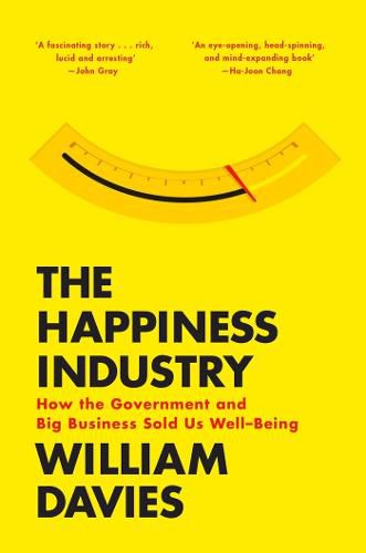 Cover image for The Happiness Industry: How the Government and Big Business Sold Us Well-Being