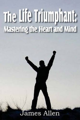 Cover image for The Life Triumphant: Mastering the Heart and Mind