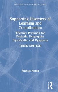 Cover image for Supporting Disorders of Learning and Co-ordination: Effective Provision for Dyslexia, Dysgraphia, Dyscalculia, and Dyspraxia