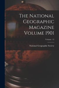 Cover image for The National Geographic Magazine Volume 1901; Volume 12