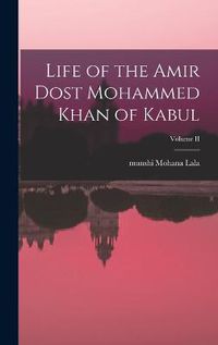 Cover image for Life of the Amir Dost Mohammed Khan of Kabul; Volume II