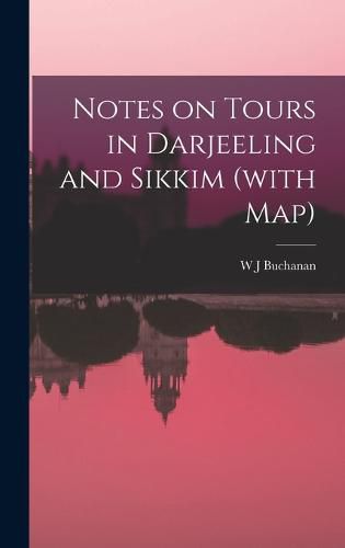 Cover image for Notes on Tours in Darjeeling and Sikkim (with map)
