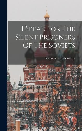 Cover image for I Speak For The Silent Prisoners Of The Soviets