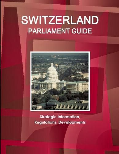 Cover image for Switzerland Parliament Guide: Strategic Information, Regulations, Developments