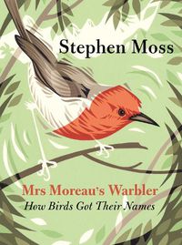 Cover image for Mrs Moreau's Warbler: How Birds Got Their Names
