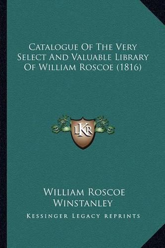 Catalogue of the Very Select and Valuable Library of William Roscoe (1816)