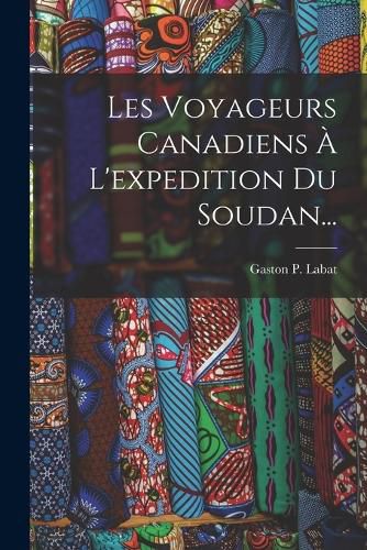 Cover image for Les Voyageurs Canadiens A L'expedition Du Soudan...