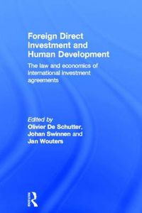 Cover image for Foreign Direct Investment and Human Development: The Law and Economics of International Investment Agreements