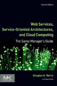 Cover image for Web Services, Service-Oriented Architectures, and Cloud Computing: The Savvy Manager's Guide