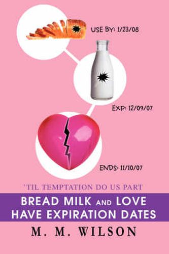 Cover image for Bread Milk And Love Have Expiration Dates: 'Til Temptation Do Us Part