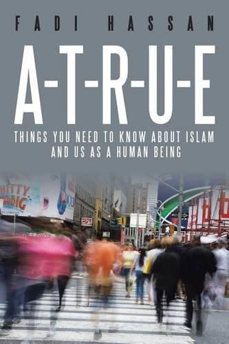 Cover image for A-T-R-U-E: Things you need to know about Islam and us as a human being