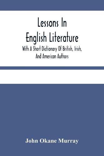 Cover image for Lessons In English Literature With A Short Dictionary Of British, Irish, And American Authors