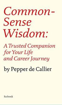 Cover image for Common Sense Wisdom: A Trusted Companion for Your Life and Career Journey