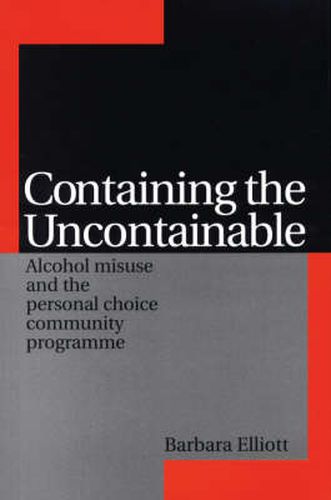 Containing the Uncontainable: Alcohol Misuse and the Personal Choice Community Programme