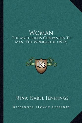 Cover image for Woman: The Mysterious Companion to Man, the Wonderful (1912)