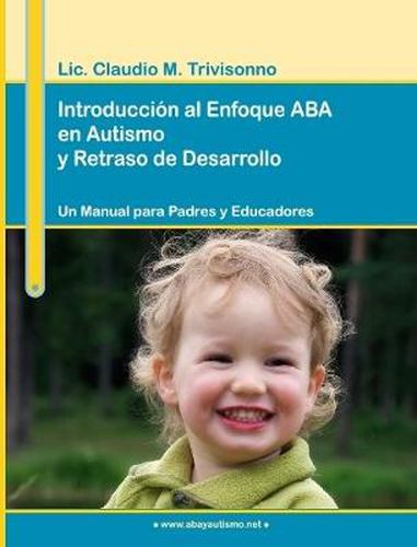 Cover image for Introduccion Al Enfoque ABA En Autismo Y Retraso De Desarrollo. Un Manual Para Padres Y Educadores.