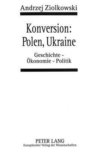 Cover image for Konversion: Polen, Ukraine: Geschichte - Oekonomie - Politik