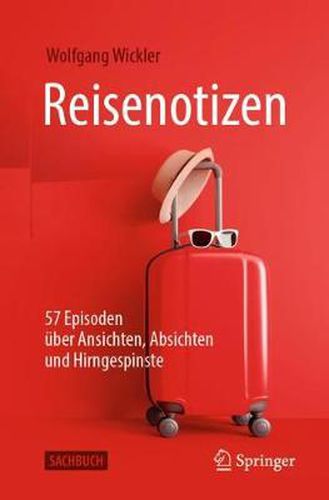 Reisenotizen: 57 Episoden uber Ansichten, Absichten und Hirngespinste