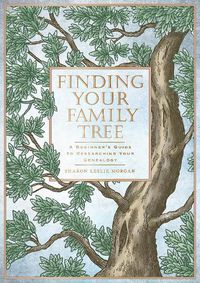 Cover image for Finding Your Family Tree: A Beginner's Guide to Researching Your Genealogy