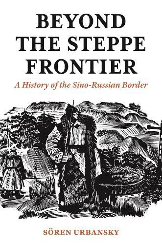 Cover image for Beyond the Steppe Frontier: A History of the Sino-Russian Border