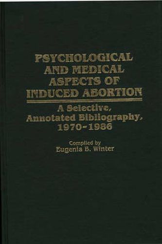 Cover image for Psychological and Medical Aspects of Induced Abortion: A Selective, Annotated Bibliography, 1970-1986