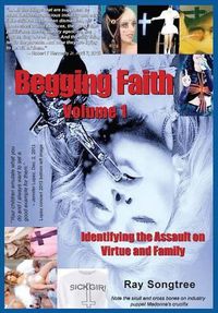 Cover image for Begging Faith (Vol. 1, Lipstick and War Crimes Series): Identifying the Assault on Virtue and Family