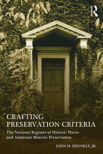 Cover image for Crafting Preservation Criteria: The National Register of Historic Places and American Historic Preservation