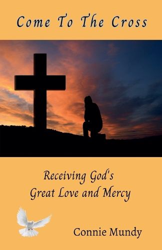 Cover image for Come To The Cross, Receiving God's Great Love and Mercy