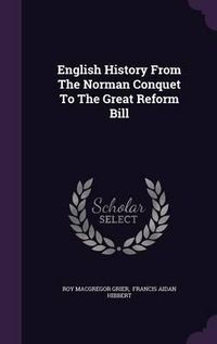 Cover image for English History from the Norman Conquet to the Great Reform Bill