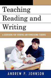 Cover image for Teaching Reading and Writing: A Guidebook for Tutoring and Remediating Students