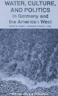 Cover image for Water, Culture, and Politics in Germany and the American West